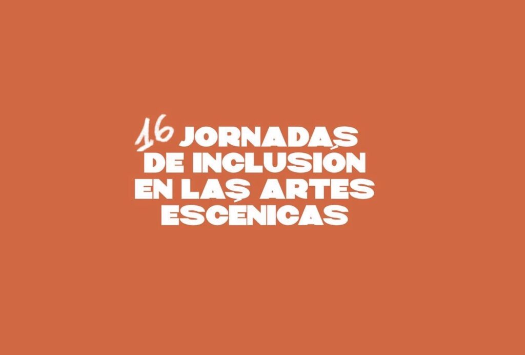 16 Jornadas de Inclusión en las Artes Escénicas